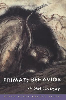 Primate Behavior: Poems by Sarah Lindsay