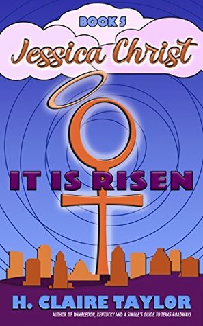 It is Risen (Jessica Christ Book 5) by H. Claire Taylor