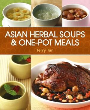 Asian Herbal Soups and One-Pot Meals by Terry Tan, Tan Terry