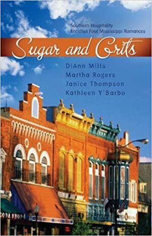 Sugar and Grits by Kathleen Y'Barbo, Janice Thompson, Martha Rogers, DiAnn Mills