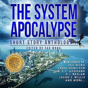 The System Apocalypse Short Story Anthology II: A LitRPG post-apocalyptic fantasy and science fiction anthology by Tao Wong