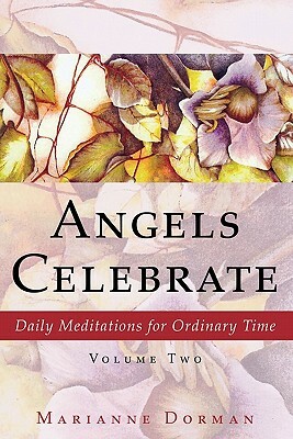 Angels Celebrate: Daily Meditations for Ordinary Time, Volume Two by Marianne Dorman