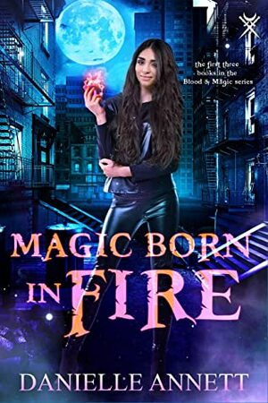 Magic Born in Fire: A Snarky Urban Fantasy Adventure by Danielle Annett, Nicole Poole