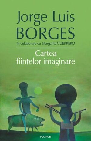 Cartea fiintelor imaginare by Jorge Luis Borges