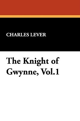 The Knight of Gwynne, Vol.1 by Charles Lever