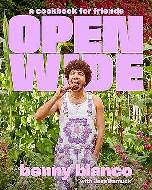 Open Wide: A Cookbook for Friends by Benny Blanco, Benny Blanco