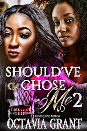 SHOULD'VE CHOSE ME 2 by Octavia Grant