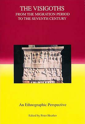 The Visigoths from the Migration Period to the Seventh Century: An Ethnographic Perspective by 