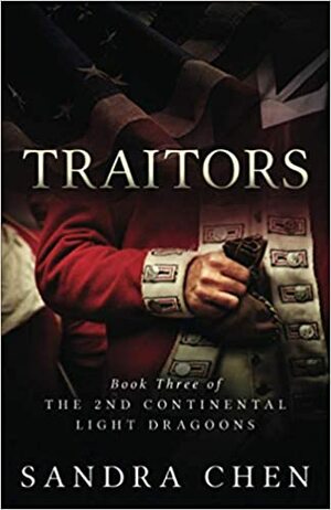 Traitors: Book Three of the 2nd Continental Light Dragoons by Sandra Chen