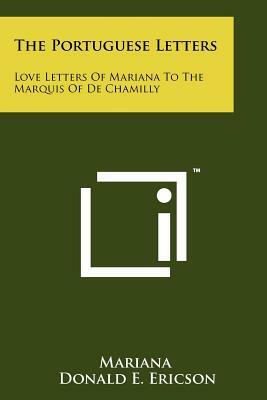 The Portuguese Letters: Love Letters Of Mariana To The Marquis Of De Chamilly by Mariana