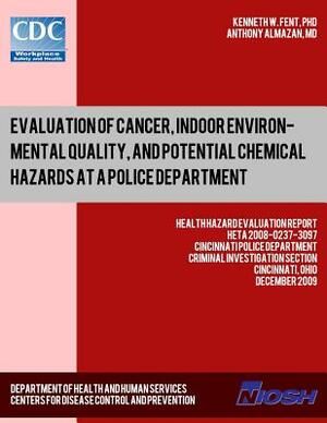 Evaluation of Cancer, Indoor Environmental Quality, and Potential Chemical Hazards at a Police Department: Health Hazard Evaluation ReportHETA 2008-02 by National Institute for Occupational Safe, Anthony Almazan, Centers for Disease Control and Preventi