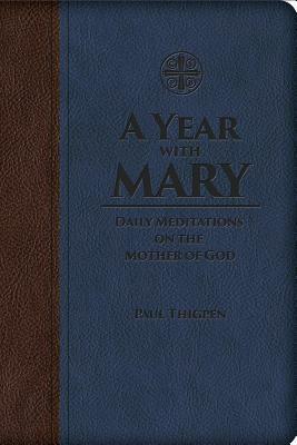 A Year with Mary: Daily Meditations on the Mother of God by Paul Thigpen