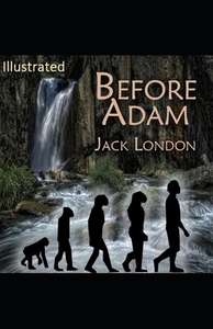 Before Adam Illustrated by Jack London