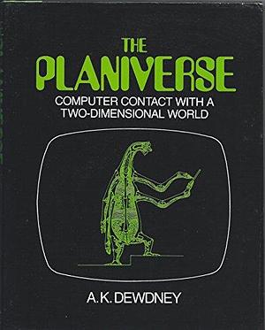 The Planiverse: Computer Contact with a Two-dimensional World by A. K. Dewdney