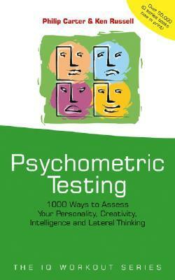 Psychometric Testing: 1000 Ways to Assess Your Personality, Creativity, Intelligence and Lateral Thinking by Philip J. Carter, Kenneth A. Russell