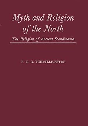 Myth and Religion of the North: The Religion of Ancient Scandinavia by E.O.G. Turville-Petre