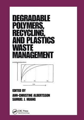 Degradable Polymers, Recycling, and Plastics Waste Management by Ann-Christine Albertsson, Samuel J. Huang