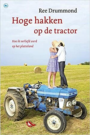 Hoge hakken op de tractor: hoe ik verliefd werd op het platteland by Ree Drummond