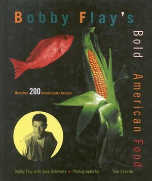 Bobby Flay's Bold American Food by Bobby Flay, Joan Schwartz