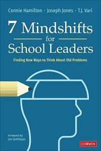 7 Mindshifts for School Leaders: Finding New Ways to Think About Old Problems by Joseph Jones, Connie Hamilton, T.J. Vari