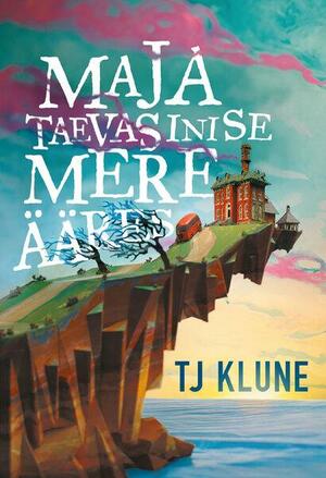 Maja taevasinise mere ääres by TJ Klune