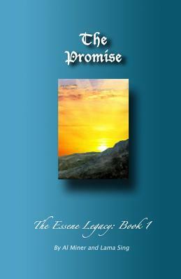 The Promise: The Essene Legacy: Book 1 by Lama Sing, Al Miner