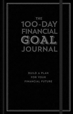 The 100-Day Financial Goal Journal: Build a Plan for Your Financial Future by Alyssa Davies