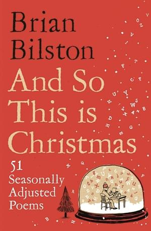 And So This is Christmas: 51 Seasonally Adjusted Poems by Brian Bilston