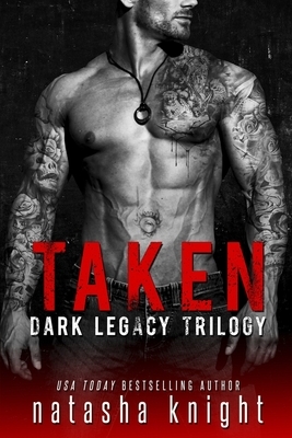 Taken: Dark Legacy Trilogy by Natasha Knight