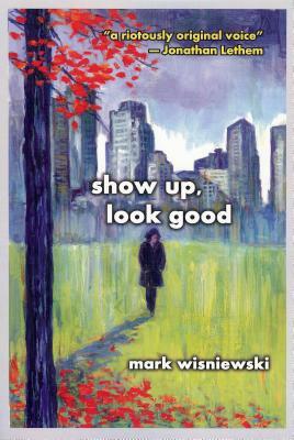 Show Up, Look Good by Mark Wisniewski