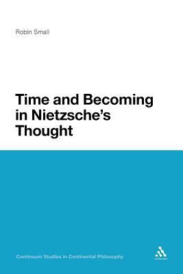 Time and Becoming in Nietzsche's Thought by Robin Small