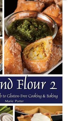 Beyond Flour 2: A Fresh Approach to Gluten-Free Cooking & Baking by Marie Porter