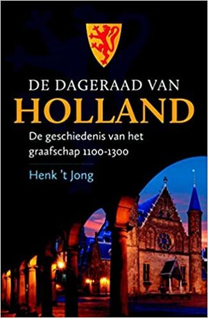 De dageraad van Holland: De geschiedenis van het graafschap 1100-1300 by Henk 'T Jong