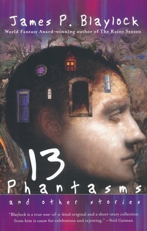 13 Phantasms and Other Stories by James P. Blaylock
