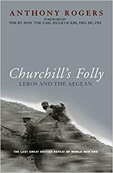 Churchill's Folly: Leros and the Aegean by Anthony Rogers