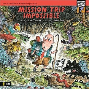 Mission Trip Impossible by Jared Lee, Mike Thaler