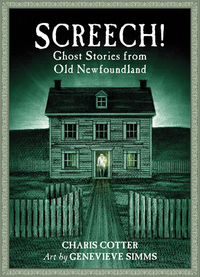 Screech!: Ghost Stories from Old Newfoundland by Charis Cotter