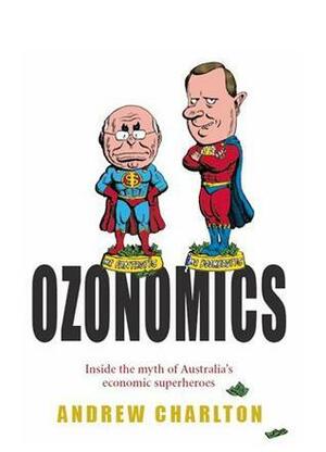 Ozonomics: Inside the Myth of Australia's Economic Superheroes by Andrew Charlton