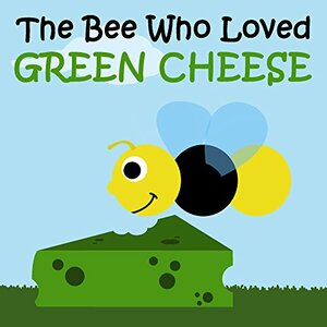 The Bee Who Loved Green Cheese by V. Moua