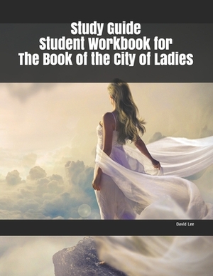 Study Guide Student Workbook for The Book of the City of Ladies by David Lee