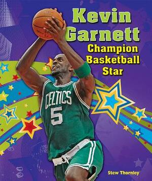 Kevin Garnett: Champion Basketball Star by Stew Thornley