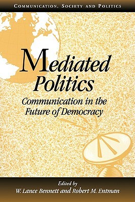 Mediated Politics: Communication in the Future of Democracy by 