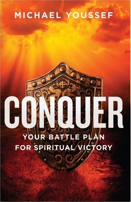 Conquer: Your Battle Plan for Spiritual Victory by Michael Youssef