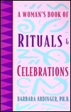 A Woman's Book of Rituals and Celebrations by Barbara Ardinger