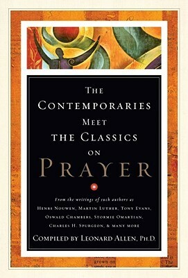 Contemporaries Meet the Classics On Prayer by C. Leonard Allen