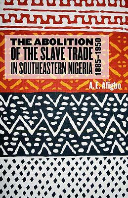 The Abolition of the Slave Trade in Southeastern Nigeria, 1885-1950 by A. E. Afigbo