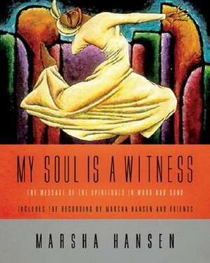 My Soul Is a Witness: The Message of the Spirituals in Word and Song With CD by Marsha Hansen