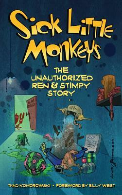 Sick Little Monkeys: The Unauthorized Ren & Stimpy Story (hardback) by Thad Komorowski