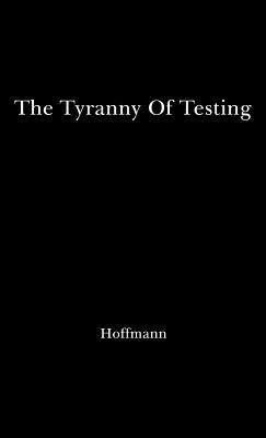 The Tyranny of Testing by Arthur Karger/Trustee