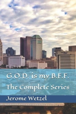 G.O.D. is my B.F.F.: The Complete Series by Jerome Wetzel